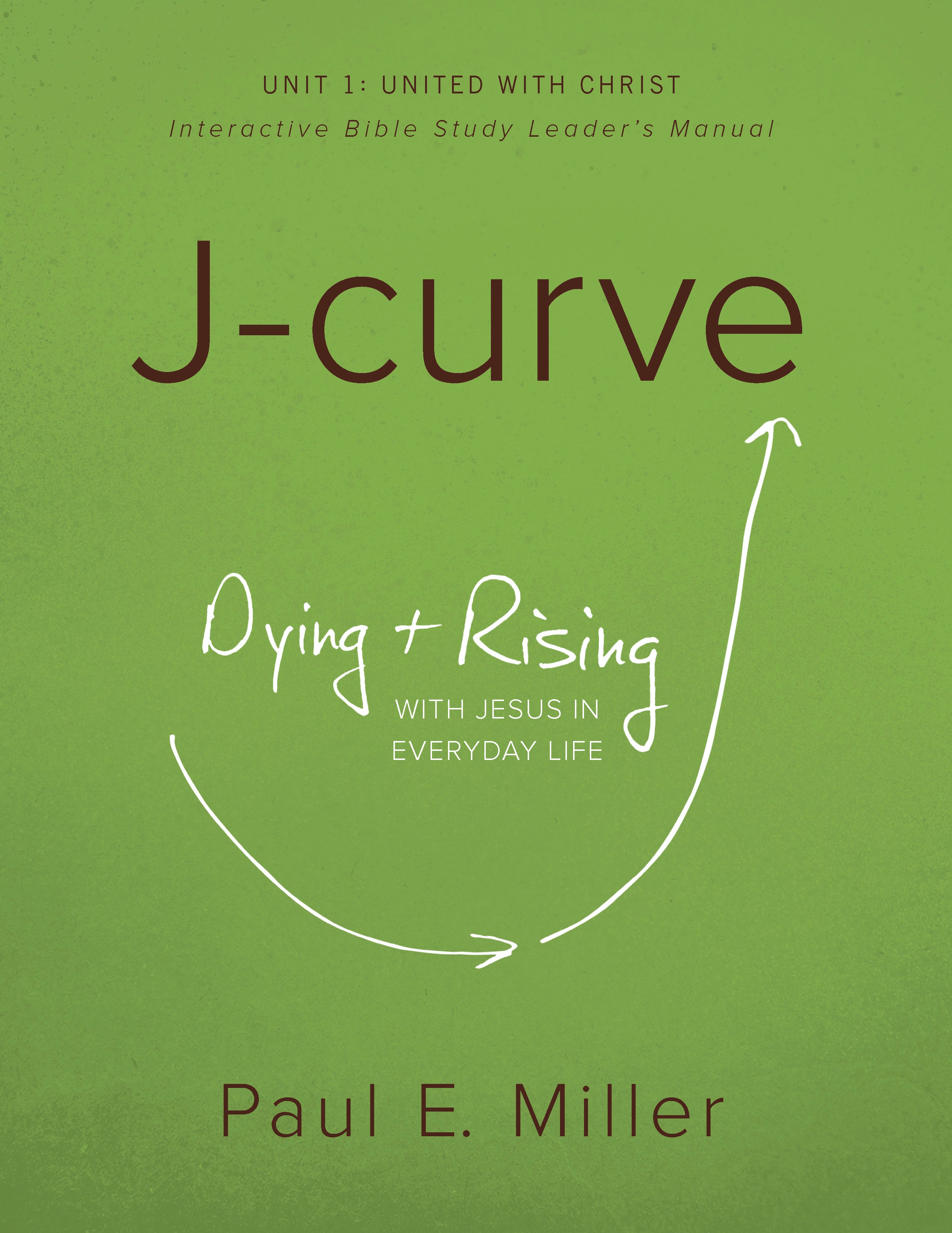 Discovering the J-Curve, Unit 1: United with Christ Leader&