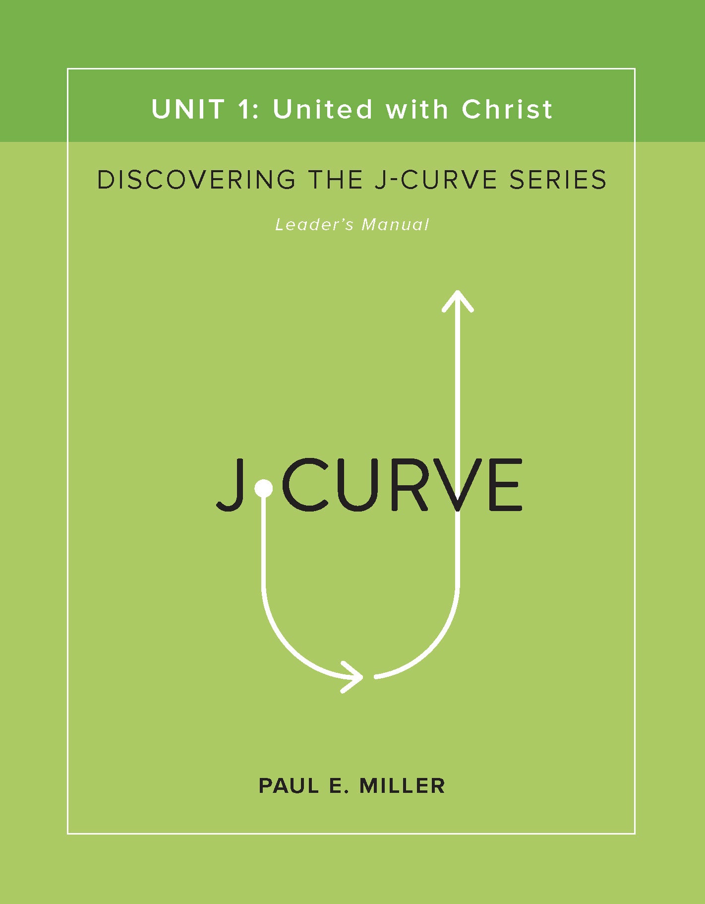Discovering the J-Curve, Unit 1: United with Christ Leader&
