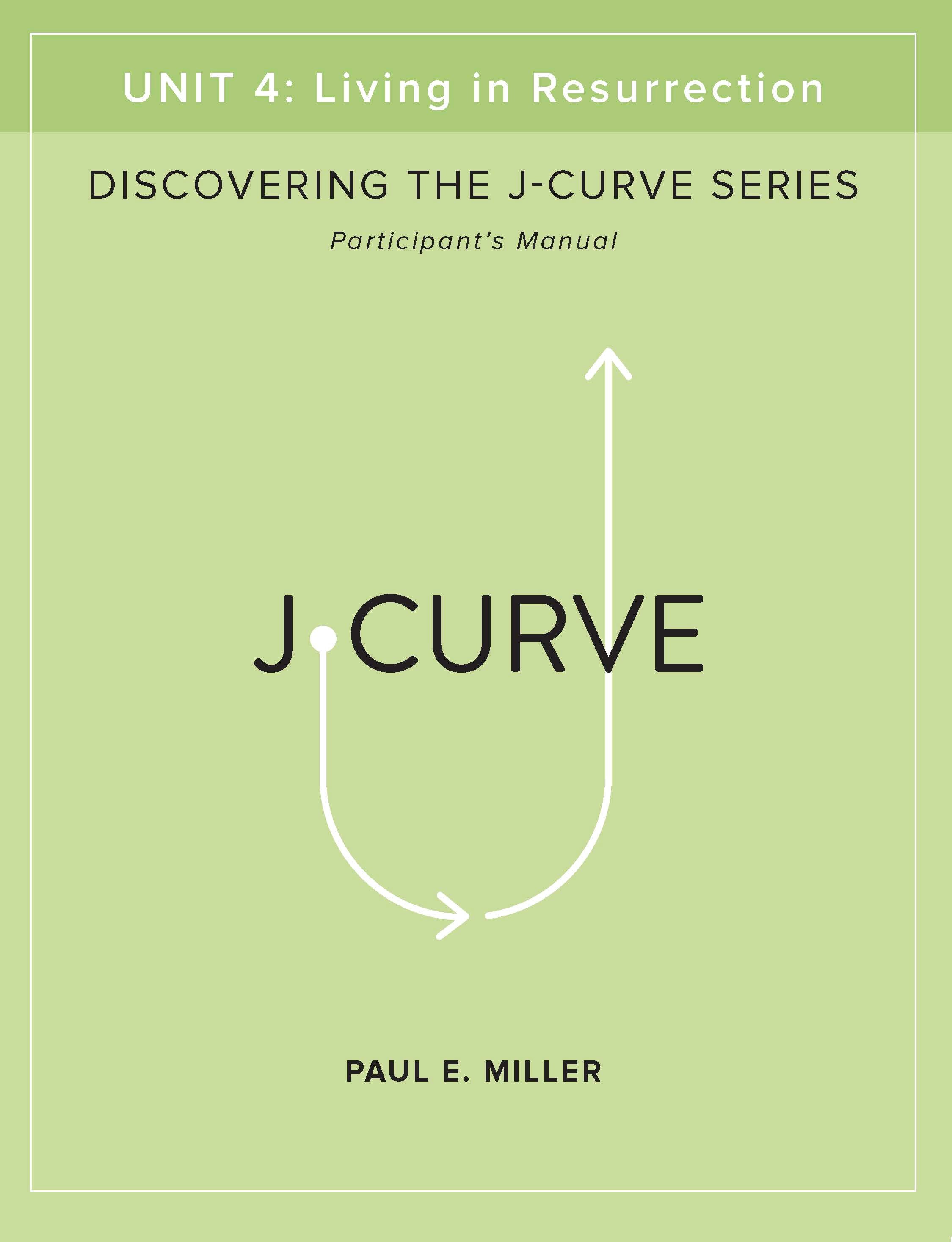 Discovering the J-Curve, Unit 4: Living in Resurrection Participant&