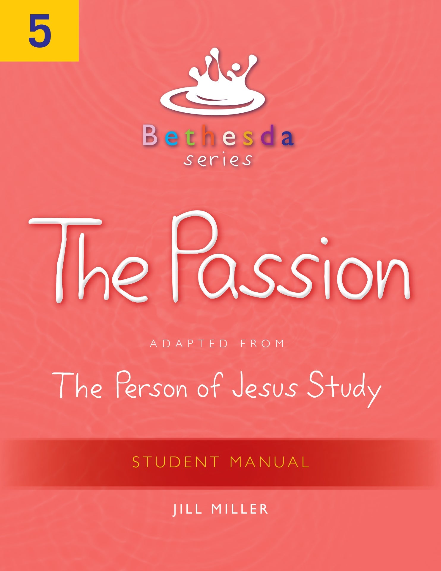 Bethesda Series, Unit 5: The Passion Student Manual