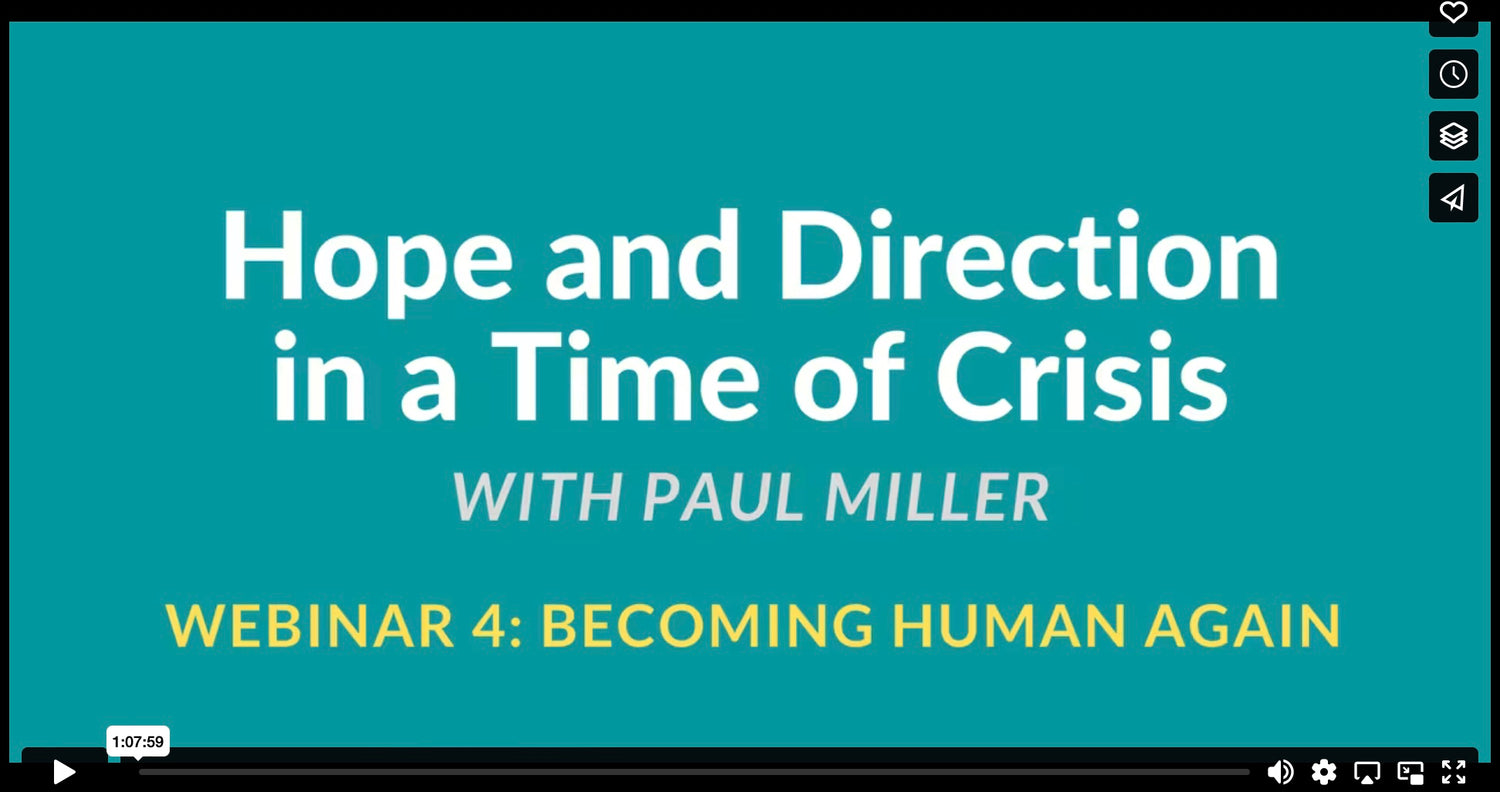 Becoming Human Again: Hope & Direction in a Time of Crisis, Webinar 4