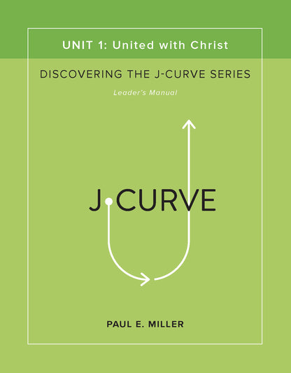 Discovering the J-Curve, Unit 1: United with Christ Leader&