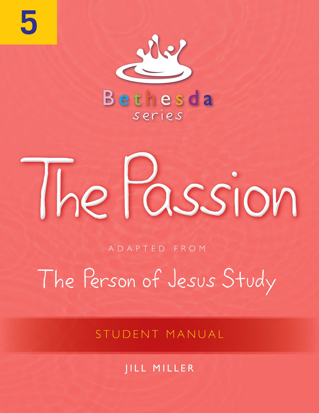 Bethesda Series, Unit 5: The Passion Student Manual