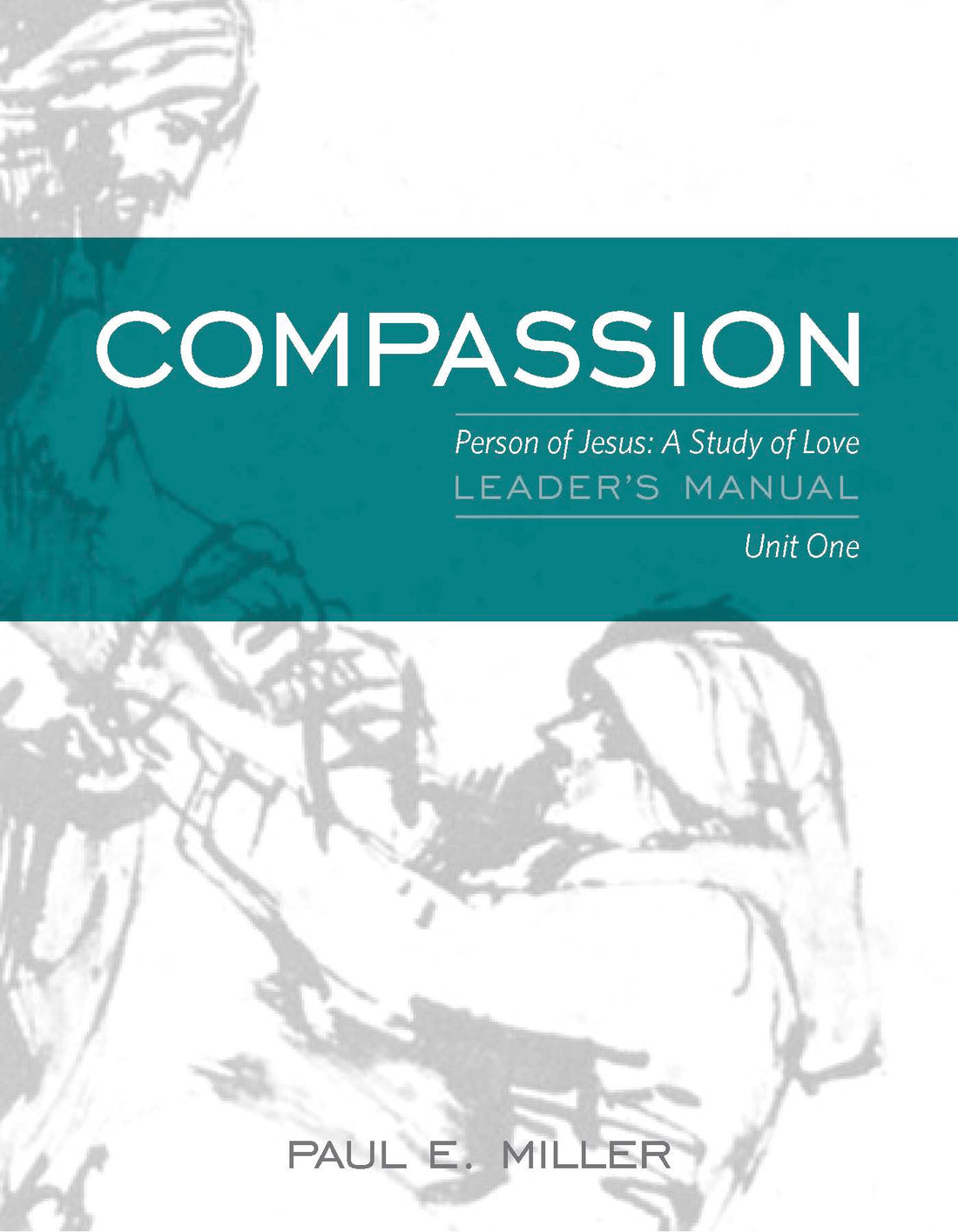 The Person of Jesus, Unit 1: Compassion Leader&